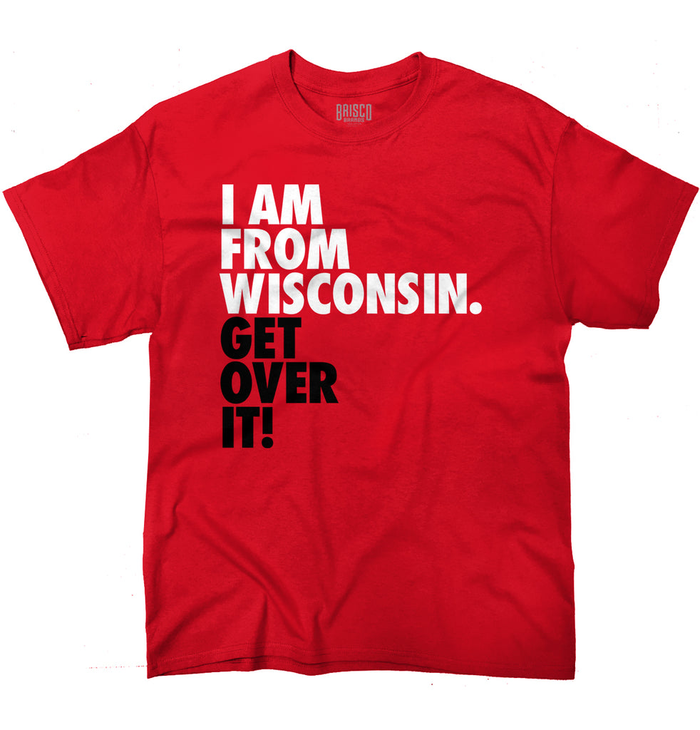 Wisconsin State T Shirt Cool "Get Over It" Trendy Funny Quote T-Shirt Tee